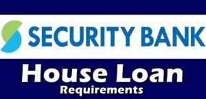 Security Bank House Loan Requirements