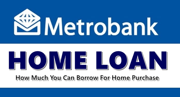Metrobank Home Loan How Much You Can Borrow For Home Purchase 1564
