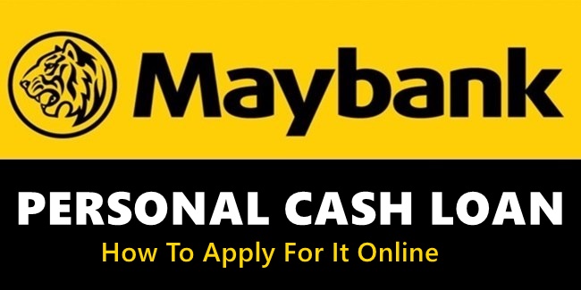 MAYBANK PERSONAL CASH LOAN - How To Apply For This Loan Online